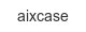 aixcase