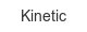 kinetic