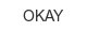 okay