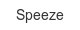 speeze