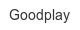 goodplay