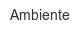 ambiente