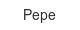 Pepe pepe