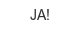 JA! ja