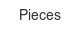 Pieces pieces