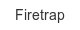 Firetrap firetrap