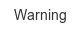 Warning warning