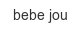 bebe jou bebe-jou