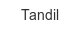 Tandil tandil
