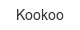 Kookoo kookoo