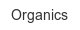 Organics organics