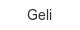 Geli geli