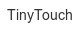TinyTouch tinytouch