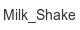 Milk_Shake milk_shake