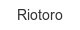 Riotoro riotoro