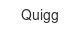 Quigg quigg