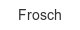 Frosch frosch