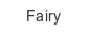 Fairy fairy