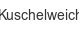 Kuschelweich kuschelweich