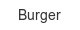 Burger burger