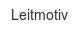 Leitmotiv leitmotiv