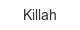 Killah killah