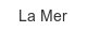La Mer la-mer